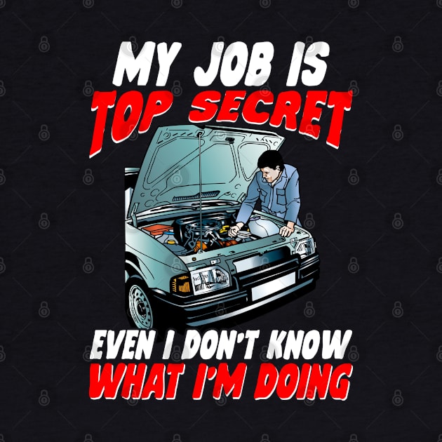 My Job Is Top Secret Even I Don't Know What I'm Doing Mechanic by Tee-hub